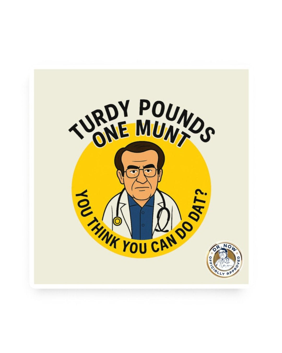 Dr. Now Official - Turdy Pounds - Magnet