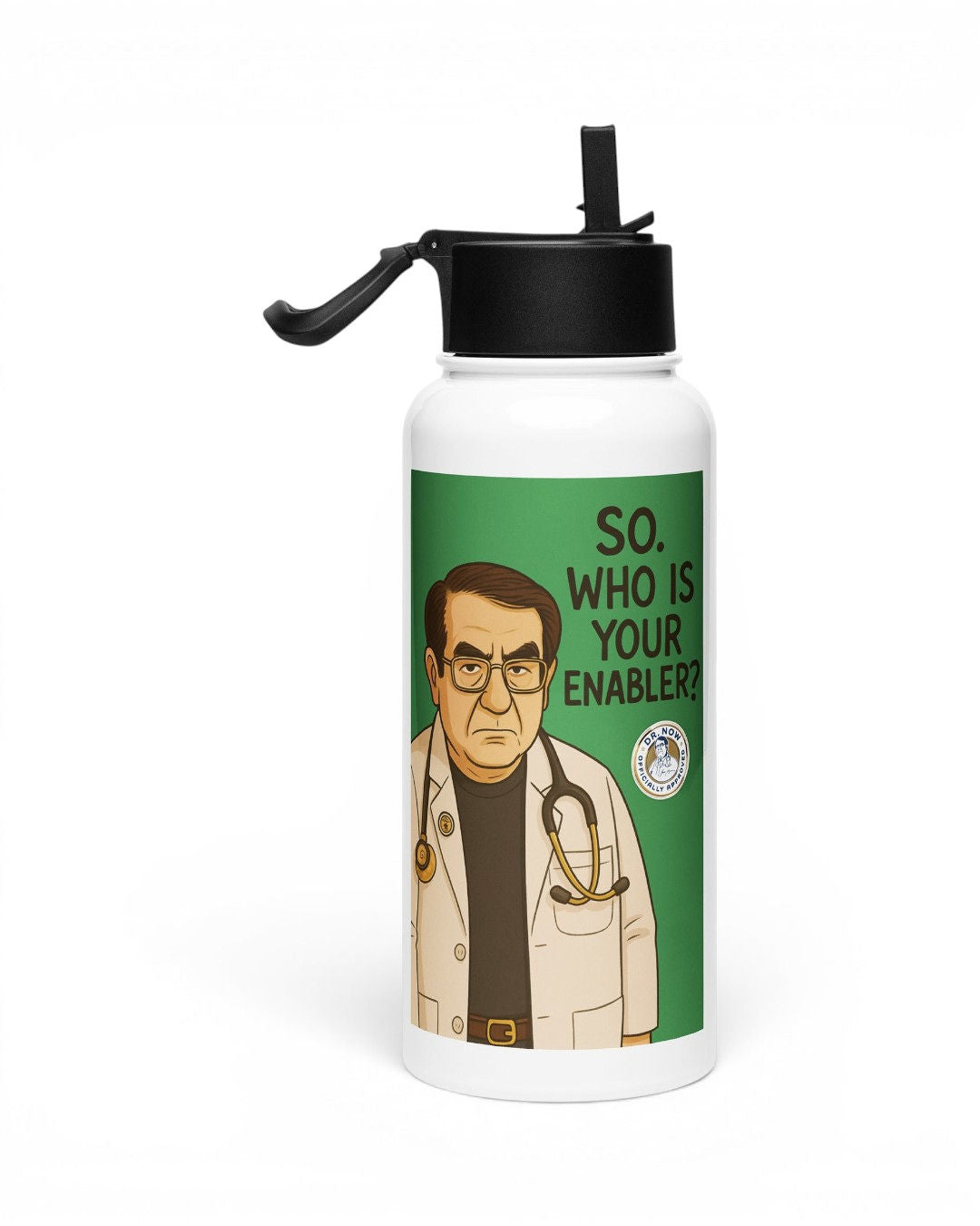 Dr. Now Official - So Who Is Your Enabler? - Water Bottle
